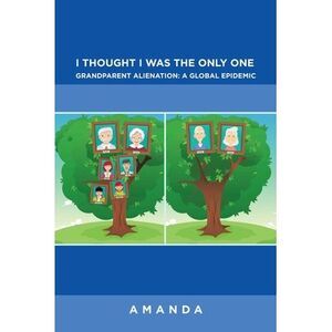 I Thought I Was the Only One: Grandparent Alienation: a Global Epidemic: Grandpa